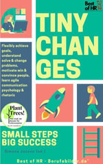 Tiny Changes! Small Steps Big Success : Incl. Bonus - Flexibly achieve goals, understand solve & change problems, motivate win & convince people, learn agile communication psychology & rhetoric - Simone Janson