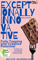 Exceptionally Innovative - Fully Tapping into Creative Potential : Incl. Bonus - The best techniques for significantly greater innovation & diversity of ideas - Simone Janson