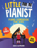 Little Pianist. Piano Songbook for Kids : Beginner Piano Sheet Music for Children with 55 Songs (+ Free Audio) - Aria Altmann