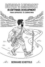 DevOps Mindset in Software Development : From Apprentice to Journeyman - Bernhard Scheffold