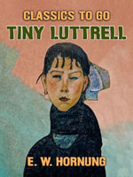 Tiny Luttrell : Classics To Go - E. W. Hornung