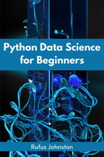 PYTHON DATA SCIENCE FOR BEGINNERS : Unlock the Power of Data Science with Python and Start Your Journey as a Beginner (2023 Crash Course) - Rufus Johnston