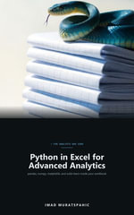 Python in Excel for Advanced Analytics : The Advanced Excel Formula Programmer's Handbook, Volume VIII - Imad Muratspahic