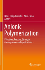 Anionic Polymerization : Principles, Practice, Strength, Consequences and Applications - Nikos Hadjichristidis