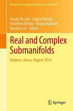 Real and Complex Submanifolds : Daejeon, Korea, August 2014 - Young Jin Suh
