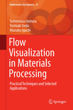 Flow Visualization in Materials Processing : Practical Techniques and Selected Applications - Tomomasa Uemura