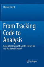 From Tracking Code to Analysis : Generalised Courant-Snyder Theory for Any Accelerator Model - Etienne Forest