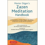 Master Dogen's Zazen Meditation Handbook : A Translation of Eihei Dgen's Bendowa: A Discourse on the Practice of Zazen - Eihei Dogen