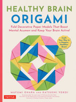 Healthy Brain Origami : Fold Decorative Paper Models to Boost Mental Acumen and Keep Your Brain Active! (Craft a Happy, Healthy Brain!) - Mayumi Ohara
