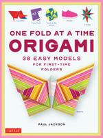 One Fold at a Time Origami : 36 Easy Models for First-Time Folders - Paul Jackson