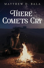 There Comets Cry - Matthew D. Bala
