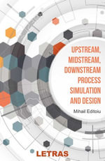 Upstream, Midstream, Downstream, Process Simulation and Design - Mihail Editoiu