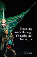 Protecting Asia's Heritage : Yesterday and Tomorrow - Siam Society