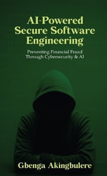 AI Powered Secure Software Engineering : Preventing Financial Fraud Through Cybersecurity & AI - Gbenga Akingbulere