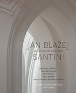 Jan Blažej Santini and His Architectural World - Jakub Bachtík