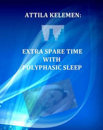 Extra Spare Time with Polyphasic Sleep - Ardenis K. Attila