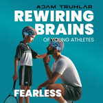 Fearless : Rewiring Brain of Young Athletes - Truhlar Adam