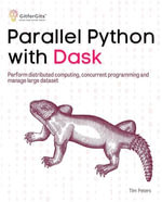 Parallel Python with Dask : Perform distributed computing, concurrent programming and manage large dataset - Tim Peters