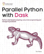 Parallel Python with Dask : Perform distributed computing, concurrent programming and manage large dataset - Tim Peters