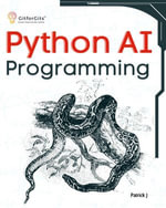 Python AI Programming : Navigating fundamentals of ML, deep learning, NLP, and reinforcement learning in practice - Patrick J