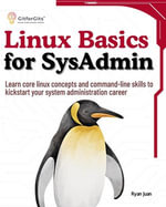 Linux Basics for SysAdmin : Learn core linux concepts and command-line skills to kickstart your system administration career - Ryan Juan
