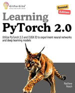 Learning PyTorch 2.0, Second Edition : Utilize PyTorch 2.3 and CUDA 12 to experiment neural networks and deep learning models - Matthew Rosch