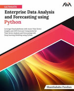 Ultimate Enterprise Data Analysis and Forecasting using Python : Leverage Cloud platforms with Azure Time Series Insights and AWS Forecast Components for Deep learning Modeling using Python (English Edition) - Shanthababu Pandian