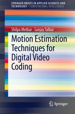 Motion Estimation Techniques for Digital Video Coding : Springerbriefs in Applied Sciences and Technology / Springerbriefs in Computational Intelligence - Shilpa Metkar