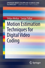 Motion Estimation Techniques for Digital Video Coding : SpringerBriefs in Applied Sciences and Technology - Shilpa Metkar