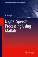Digital Speech Processing Using Matlab : Signals and Communication Technology - E. S. Gopi