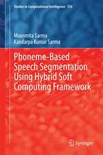 Phoneme-Based Speech Segmentation using Hybrid Soft Computing Framework : Engineering (R0) - Mousmita Sarma