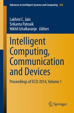 Intelligent Computing, Communication and Devices : Proceedings of ICCD 2014, Volume 1 - Lakhmi C. Jain