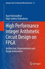 High Performance Integer Arithmetic Circuit Design on FPGA : Architecture, Implementation and Design Automation - Ayan Palchaudhuri