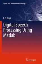 Digital Speech Processing Using Matlab : Signals and Communication Technology - E. S. Gopi
