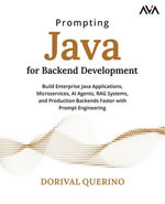 Prompting Java for Backend Development : Build Enterprise Java Applications, Microservices, AI Agents, RAG Systems, and Production Backends Faster with Prompt Engineering - Dorival Querino
