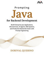 Prompting Java for Backend Development : Build Enterprise Java Applications, Microservices, AI Agents, RAG Systems, and Production Backends Faster with Prompt Engineering - Dorival Querino