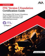 Ultimate ITIL® Version 5 Foundation Certification Guide : The Complete ITIL® Version 5 Foundation Guide to Digital Services, Service Value Systems, Governance, and Continual Improvement (English Edition) - Sankarsan Biswas