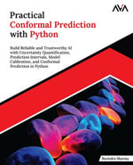 Practical Conformal Prediction with Python : Build Reliable and Trustworthy AI with Uncertainty Quantification, Prediction Intervals, Model Calibration, and Conformal Prediction in Python (English Edition) - Ravindra Sharma