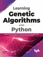 Learning Genetic Algorithms with Python : Empower the performance of Machine Learning and AI models with the capabilities of a powerful search algorithm (English Edition) - Ivan Gridin