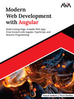 Modern Web Development with Angular : Build Cutting-Edge, Scalable Web Apps from Scratch with Angular, TypeScript, and Reactive Programming (English Edition) - Pierre Bouillon Duncan Faulkner