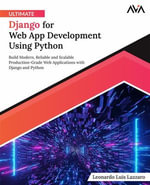 Ultimate Django for Web App Development Using Python : Build Modern, Reliable and Scalable Production-Grade Web Applications with Django and Python (English Edition) - Leonardo Luis Lazzaro