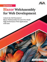 Ultimate Blazor WebAssembly for Web Development : Unlock the Full Potential of Blazor WebAssembly 8.0 and C# to Build High-Performance Web Applications with Ease - Chandradev Prasad