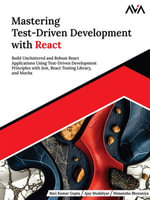 Mastering Test-Driven Development with React : Build Uncluttered and Robust React Applications Using Test-Driven Development Principles with Jest, React Testing Library, and Mocha (English Edition) - Ravi Gupta
