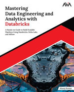 Mastering Data Engineering and Analytics with Databricks : A Hands-on Guide to Build Scalable Pipelines Using Databricks, Delta Lake, and MLflow (English Edition) - Manoj Kumar