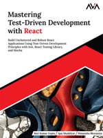 Mastering Test-Driven Development with React : Build Uncluttered and Robust React Applications Using Test-Driven Development Principles with Jest, React Testing Library, and Mocha (English Edition) - Ravi Kumar Gupta