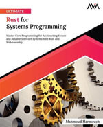 Ultimate Rust for Systems Programming : Master Core Programming for Architecting Secure and Reliable Software Systems with Rust and WebAssembly - Mahmoud Harmouch