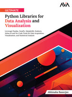 Ultimate Python Libraries for Data Analysis and Visualization : Leverage Pandas, NumPy, Matplotlib, Seaborn, Julius AI and No-Code Tools for Data Acquisition, Visualization, and Statistical Analysis - Abhinaba Banerjee