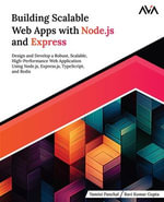 Building Scalable Web Apps with Node.js and Express : Design and Develop a Robust, Scalable, High-Performance Web Application Using Node.js, Express.js, TypeScript, and Redis (English Edition) - Yamini Panchal