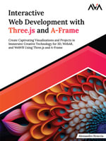 Interactive Web Development with Three.js and A-Frame : Create Captivating Visualizations and Projects in Immersive Creative Technology for 3D, WebAR, and WebVR Using Three.js and A-Frame (English Edition) - Alessandro Straccia