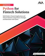 Ultimate Python for Fintech Solutions : Build Modern Financial Applications and Fintech Solutions Using Finance Packages and Blockchain with Python - Bhagvan Kommadi